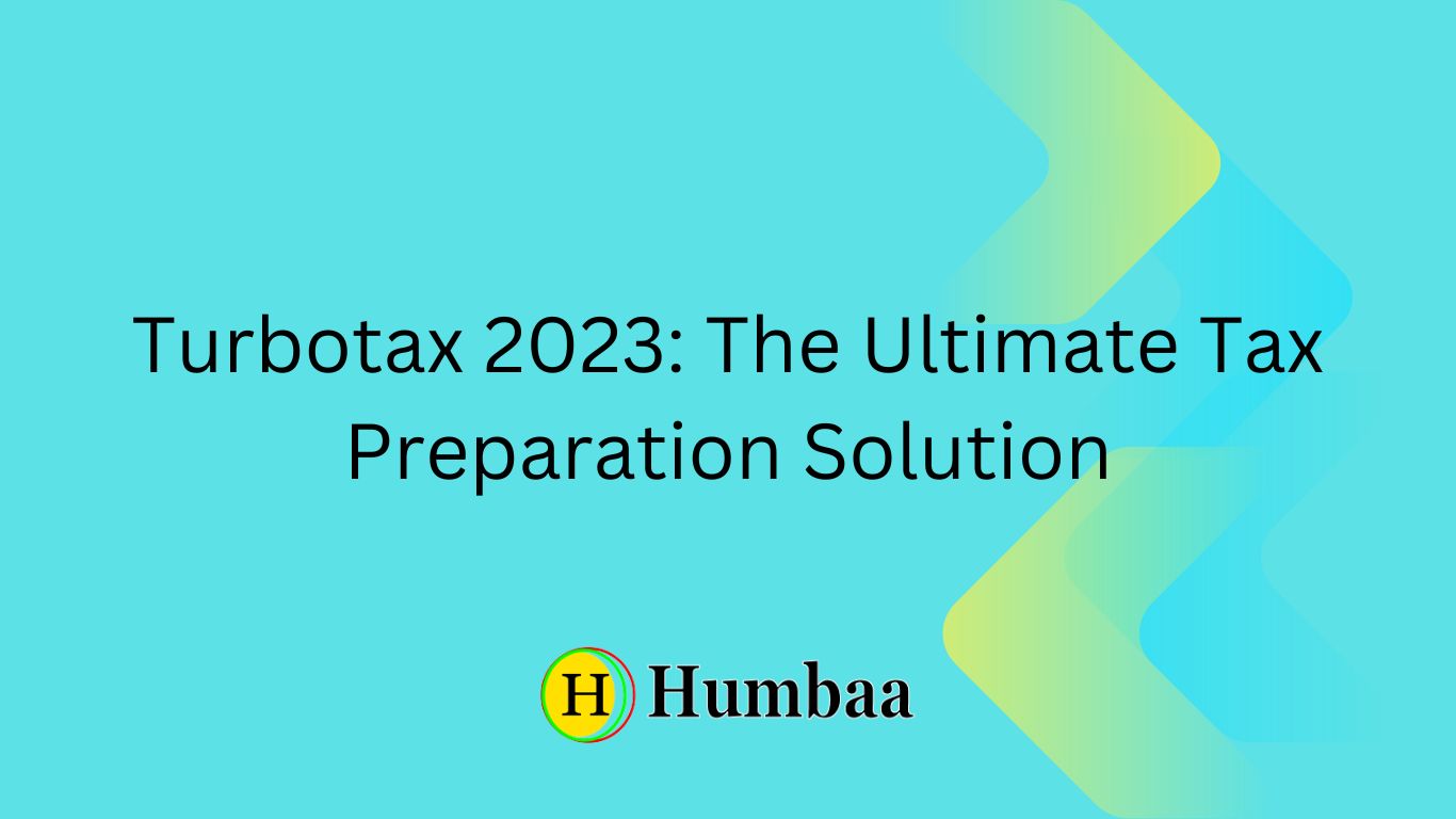 Turbotax 2023 The Ultimate Tax Preparation Solution » Humbaa Tech
